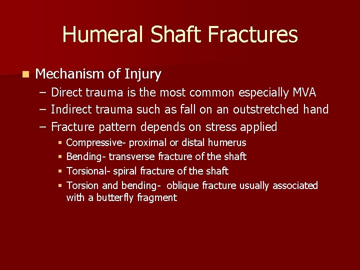 Humeral Shaft Fractures n Mechanism of Injury – – – Direct trauma is the