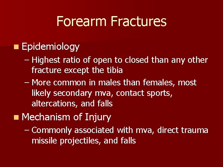 Forearm Fractures n Epidemiology – Highest ratio of open to closed than any other