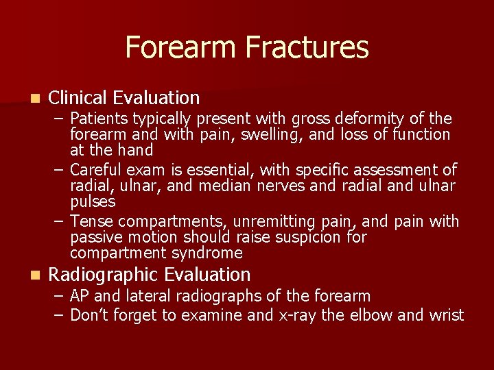 Forearm Fractures n Clinical Evaluation n Radiographic Evaluation – Patients typically present with gross
