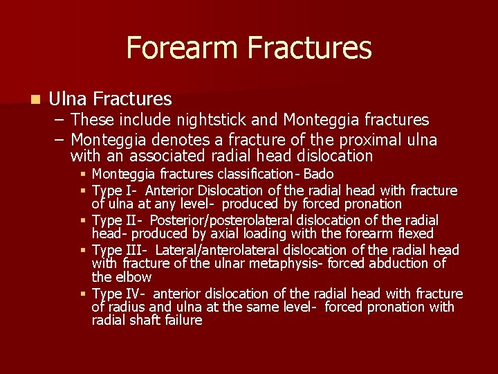 Forearm Fractures n Ulna Fractures – These include nightstick and Monteggia fractures – Monteggia