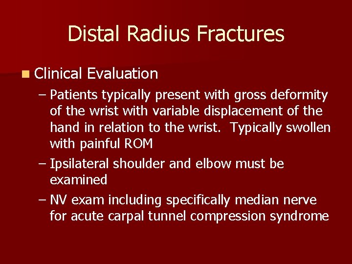 Distal Radius Fractures n Clinical Evaluation – Patients typically present with gross deformity of