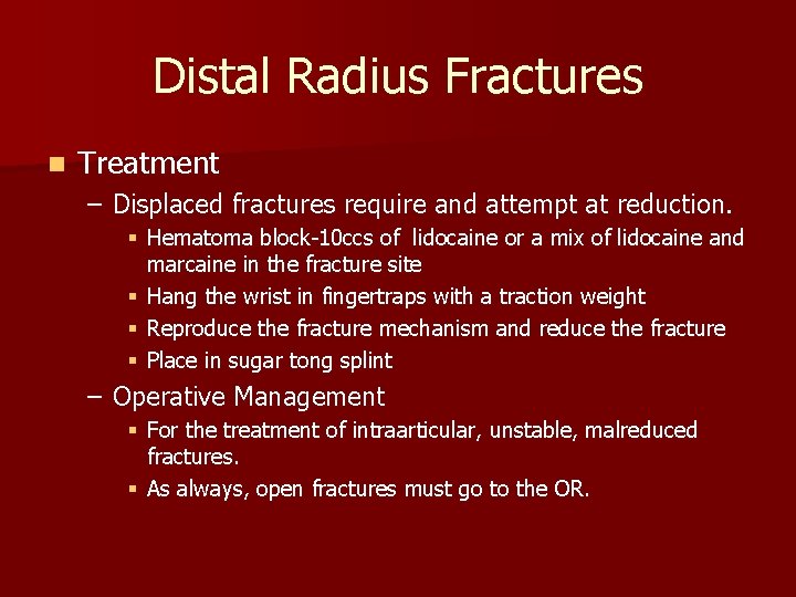 Distal Radius Fractures n Treatment – Displaced fractures require and attempt at reduction. §