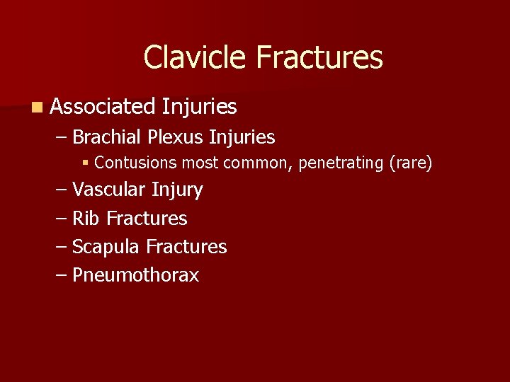 Clavicle Fractures n Associated Injuries – Brachial Plexus Injuries § Contusions most common, penetrating