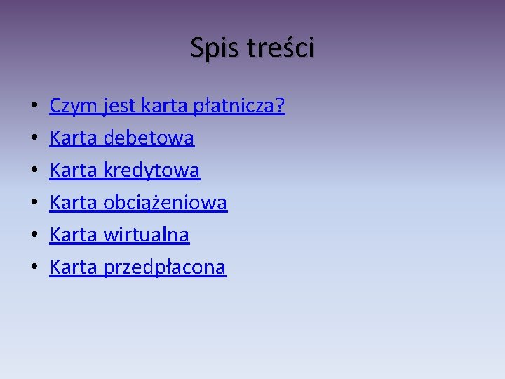 Spis treści • • • Czym jest karta płatnicza? Karta debetowa Karta kredytowa Karta Spis treści • • • Czym jest karta płatnicza? Karta debetowa Karta kredytowa Karta