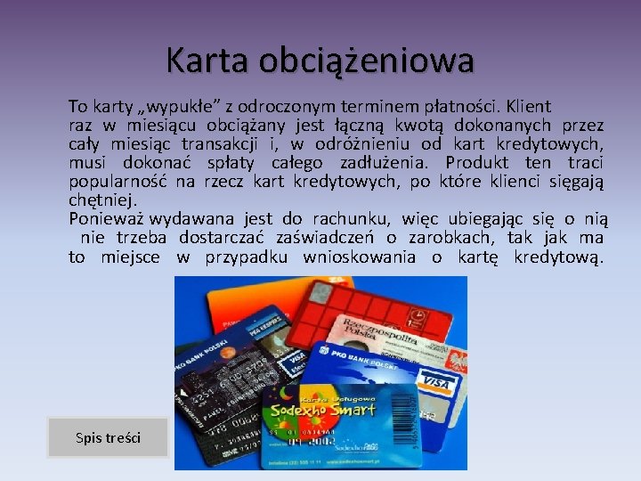 Karta obciążeniowa To karty „wypukłe” z odroczonym terminem płatności. Klient raz w miesiącu obciążany