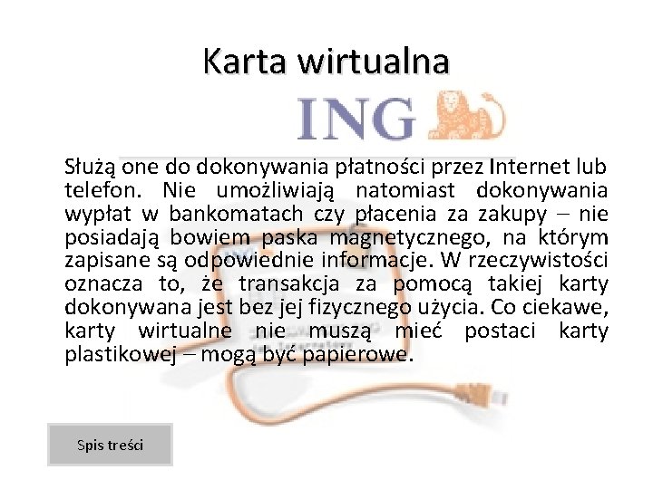 Karta wirtualna Służą one do dokonywania płatności przez Internet lub telefon. Nie umożliwiają natomiast