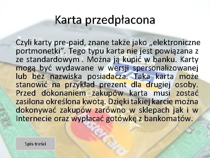 Karta przedpłacona Czyli karty pre-paid, znane także jako „elektroniczne portmonetki”. Tego typu karta nie