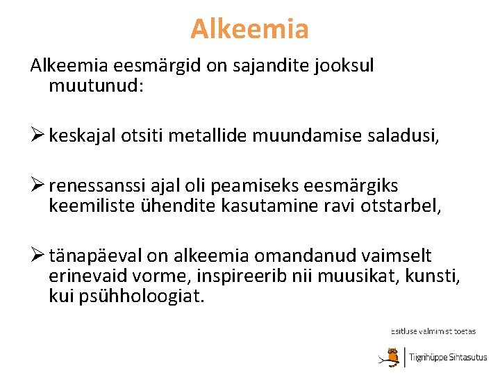 Alkeemia eesmärgid on sajandite jooksul muutunud: Ø keskajal otsiti metallide muundamise saladusi, Ø renessanssi