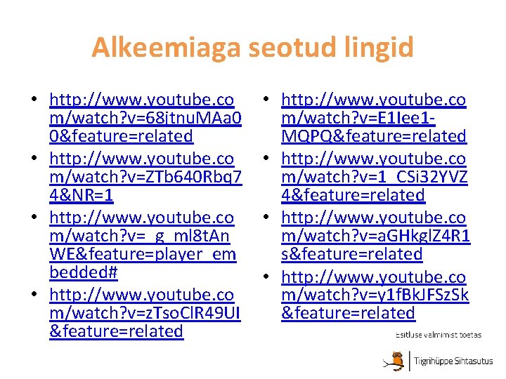 Alkeemiaga seotud lingid • http: //www. youtube. co m/watch? v=68 jtnu. MAa 0 0&feature=related