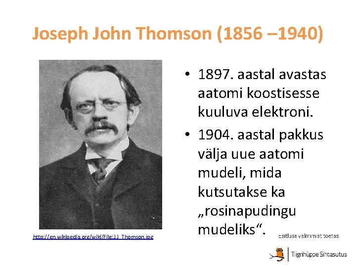 Joseph John Thomson (1856 – 1940) http: //en. wikipedia. org/wiki/File: J. J_Thomson. jpg •