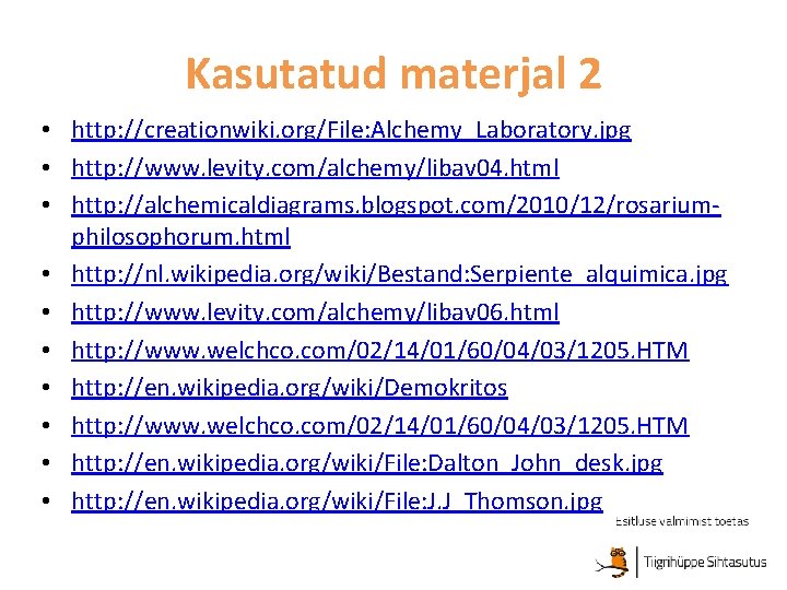 Kasutatud materjal 2 • http: //creationwiki. org/File: Alchemy_Laboratory. jpg • http: //www. levity. com/alchemy/libav