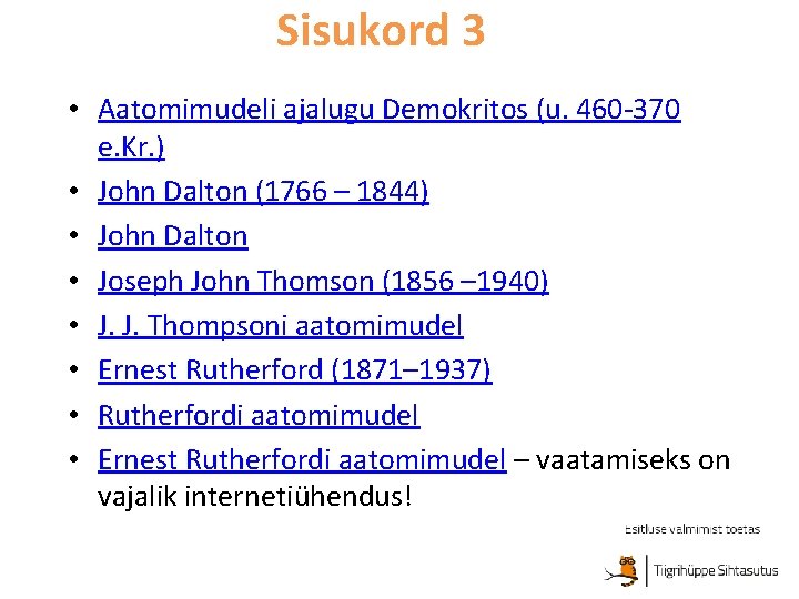 Sisukord 3 • Aatomimudeli ajalugu Demokritos (u. 460 -370 e. Kr. ) • John