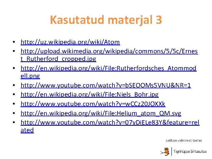 Kasutatud materjal 3 • http: //uz. wikipedia. org/wiki/Atom • http: //upload. wikimedia. org/wikipedia/commons/5/5 c/Ernes