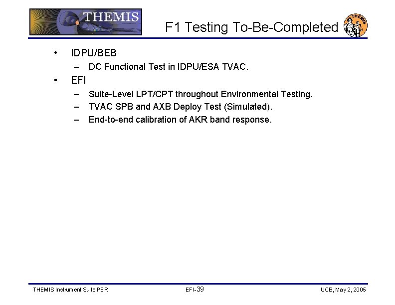 F 1 Testing To-Be-Completed • IDPU/BEB – • DC Functional Test in IDPU/ESA TVAC.