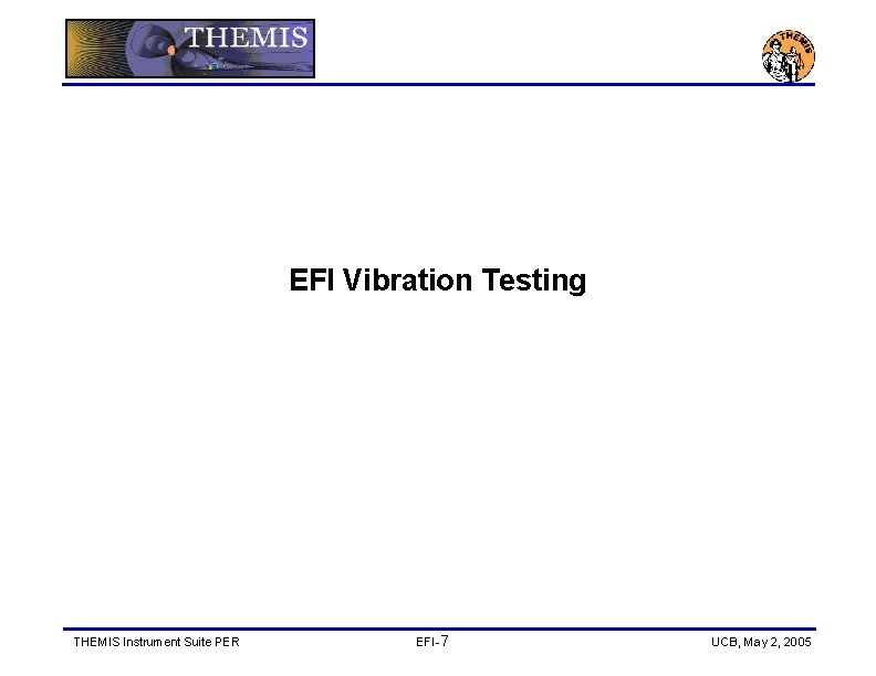 EFI Vibration Testing THEMIS Instrument Suite PER EFI-7 UCB, May 2, 2005 