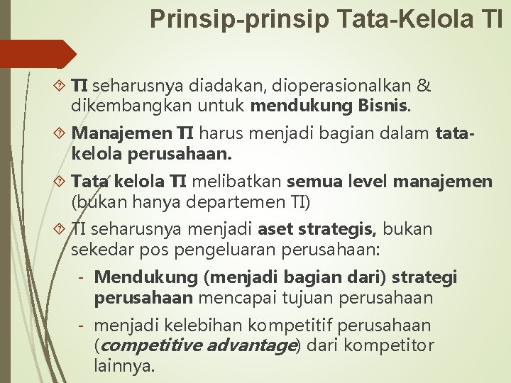 Prinsip-prinsip Tata-Kelola TI seharusnya diadakan, dioperasionalkan & dikembangkan untuk mendukung Bisnis. Manajemen TI harus