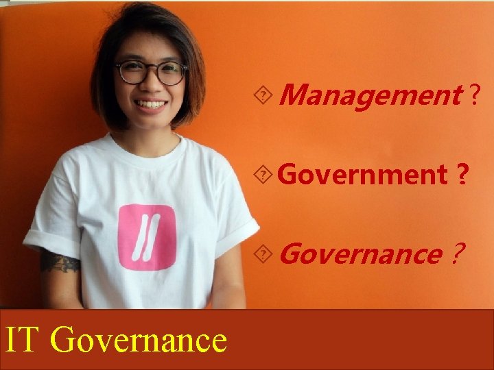  Management ? Governance ? IT Governance 