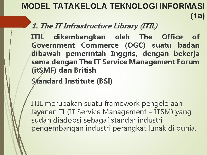 MODEL TATAKELOLA TEKNOLOGI INFORMASI (1 a) 1. The IT Infrastructure Library (ITIL) ITIL dikembangkan