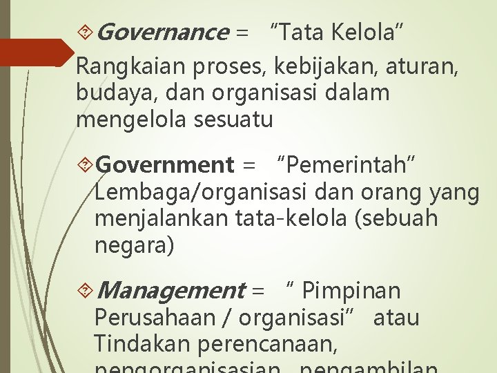 Governance = “Tata Kelola” Rangkaian proses, kebijakan, aturan, budaya, dan organisasi dalam mengelola