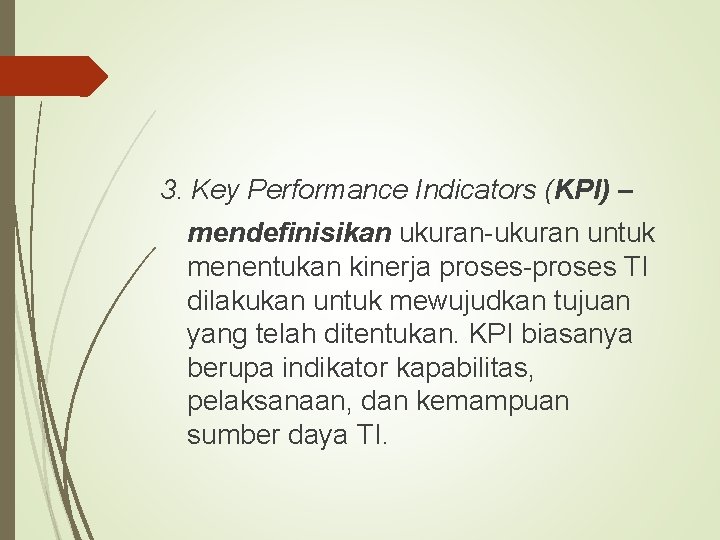 3. Key Performance Indicators (KPI) – mendefinisikan ukuran-ukuran untuk menentukan kinerja proses-proses TI dilakukan