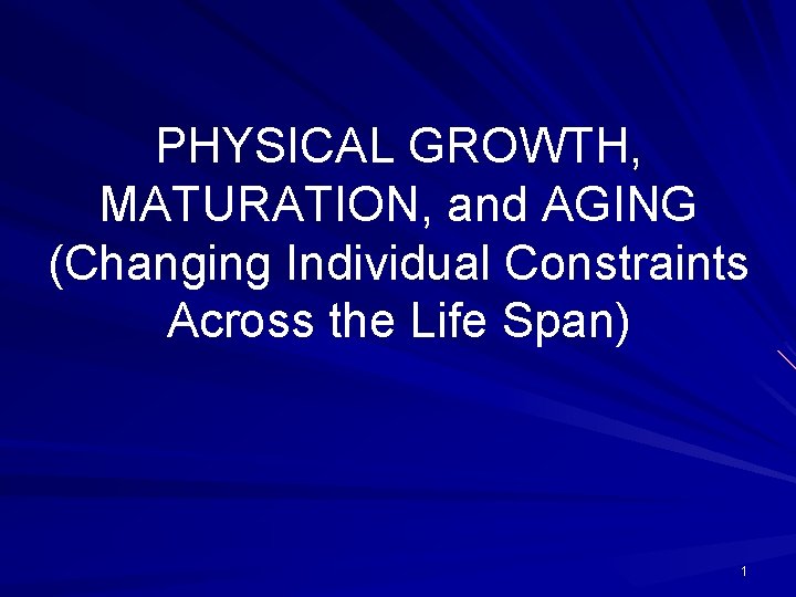 PHYSICAL GROWTH, MATURATION, and AGING (Changing Individual Constraints Across the Life Span) 1 