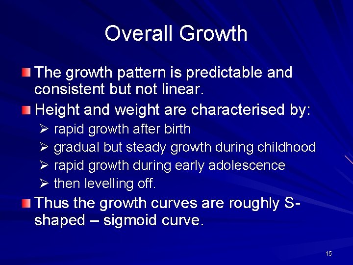 Overall Growth The growth pattern is predictable and consistent but not linear. Height and