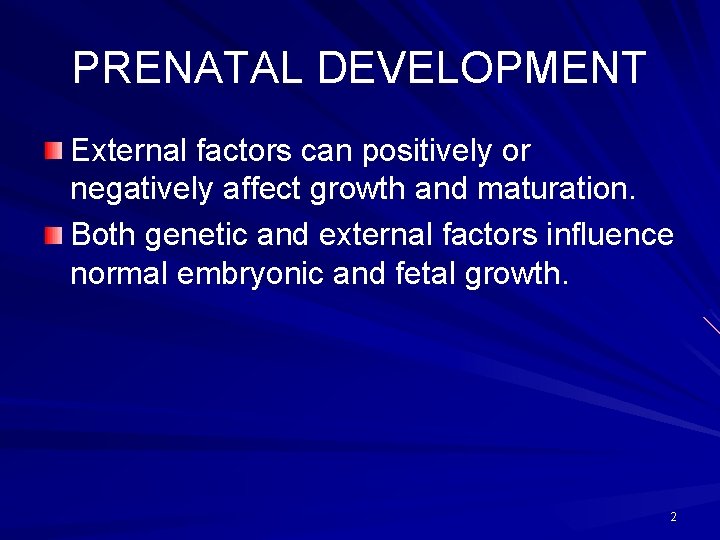 PRENATAL DEVELOPMENT External factors can positively or negatively affect growth and maturation. Both genetic