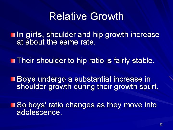 Relative Growth In girls, shoulder and hip growth increase at about the same rate.