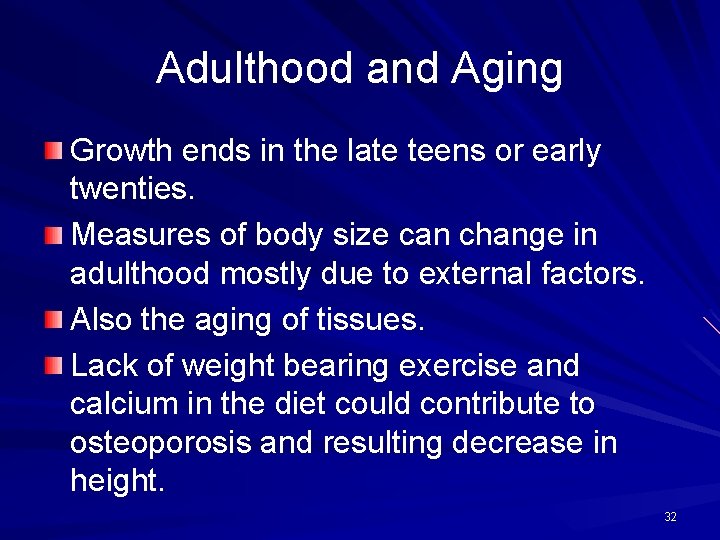 Adulthood and Aging Growth ends in the late teens or early twenties. Measures of