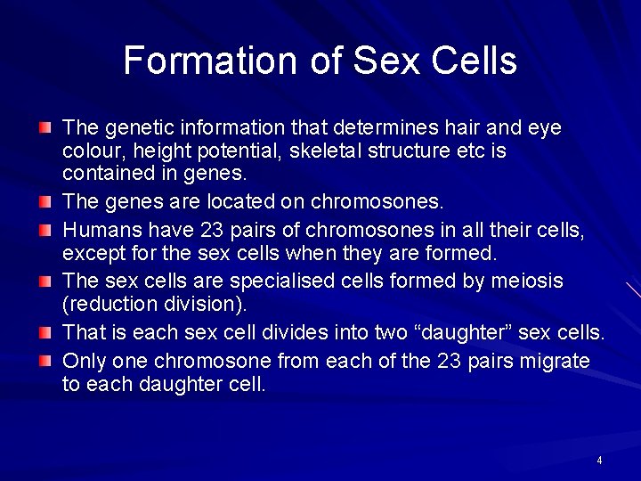 Formation of Sex Cells The genetic information that determines hair and eye colour, height