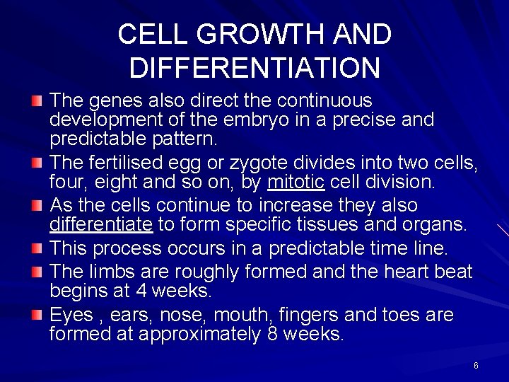 CELL GROWTH AND DIFFERENTIATION The genes also direct the continuous development of the embryo