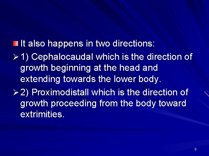 It also happens in two directions: Ø 1) Cephalocaudal which is the direction of