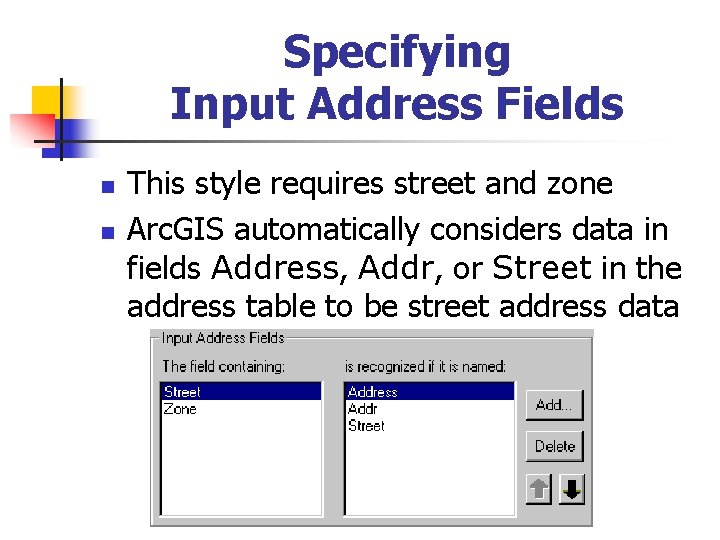Specifying Input Address Fields n n This style requires street and zone Arc. GIS