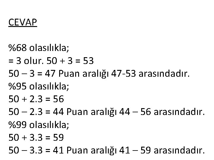 CEVAP %68 olasılıkla; = 3 olur. 50 + 3 = 53 50 – 3 CEVAP %68 olasılıkla; = 3 olur. 50 + 3 = 53 50 – 3