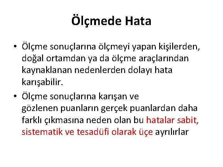 Ölçmede Hata • Ölçme sonuçlarına ölçmeyi yapan kişilerden, doğal ortamdan ya da ölçme araçlarından Ölçmede Hata • Ölçme sonuçlarına ölçmeyi yapan kişilerden, doğal ortamdan ya da ölçme araçlarından