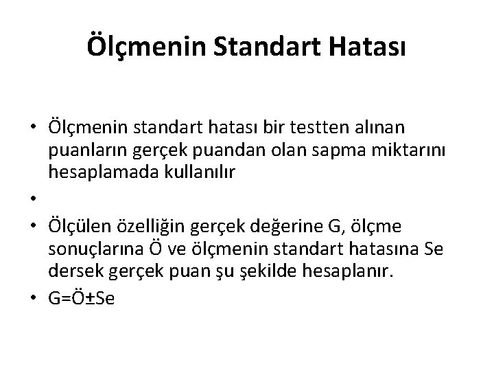 Ölçmenin Standart Hatası • Ölçmenin standart hatası bir testten alınan puanların gerçek puandan olan Ölçmenin Standart Hatası • Ölçmenin standart hatası bir testten alınan puanların gerçek puandan olan