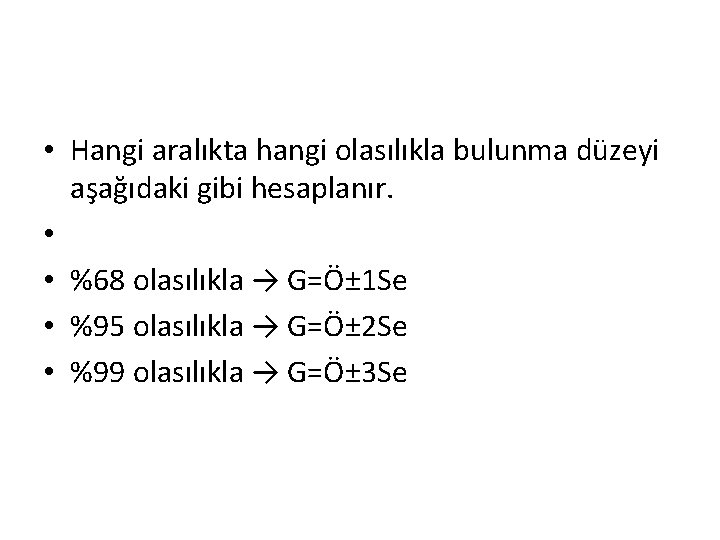• Hangi aralıkta hangi olasılıkla bulunma düzeyi aşağıdaki gibi hesaplanır. • • %68 • Hangi aralıkta hangi olasılıkla bulunma düzeyi aşağıdaki gibi hesaplanır. • • %68