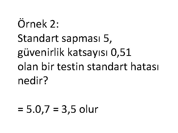 Örnek 2: Standart sapması 5, güvenirlik katsayısı 0, 51 olan bir testin standart hatası Örnek 2: Standart sapması 5, güvenirlik katsayısı 0, 51 olan bir testin standart hatası
