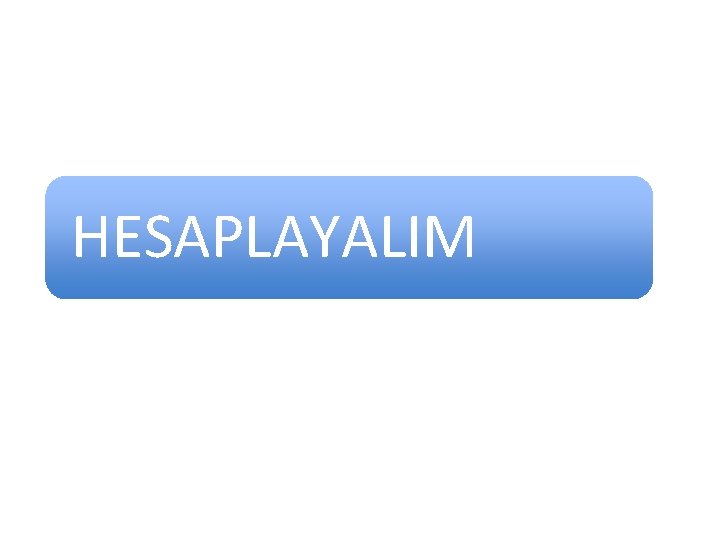 HESAPLAYALIM HESAPLAYALIM