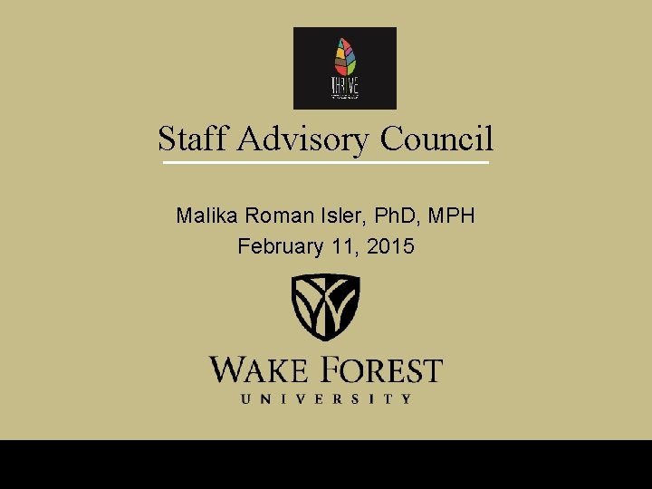 Staff Advisory Council Malika Roman Isler, Ph. D, MPH February 11, 2015 LOCATION HERE