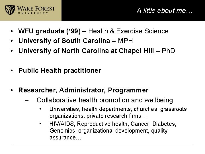 A little about me… • WFU graduate (‘ 99) – Health & Exercise Science