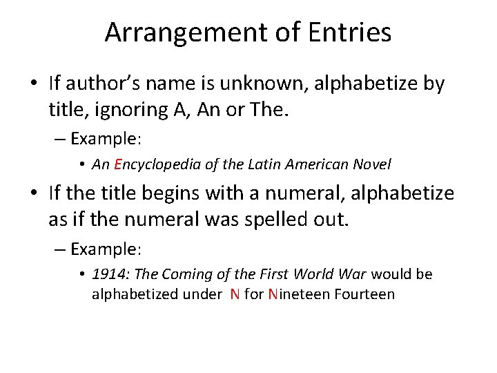Arrangement of Entries • If author’s name is unknown, alphabetize by title, ignoring A,