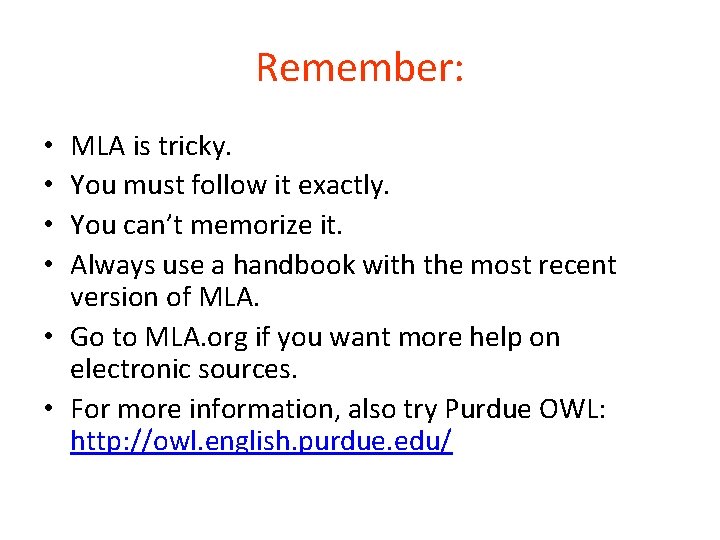 Remember: MLA is tricky. You must follow it exactly. You can’t memorize it. Always