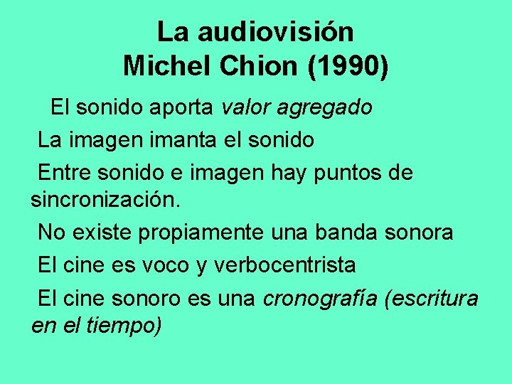 La audiovisión Michel Chion (1990) El sonido aporta valor agregado La imagen imanta el