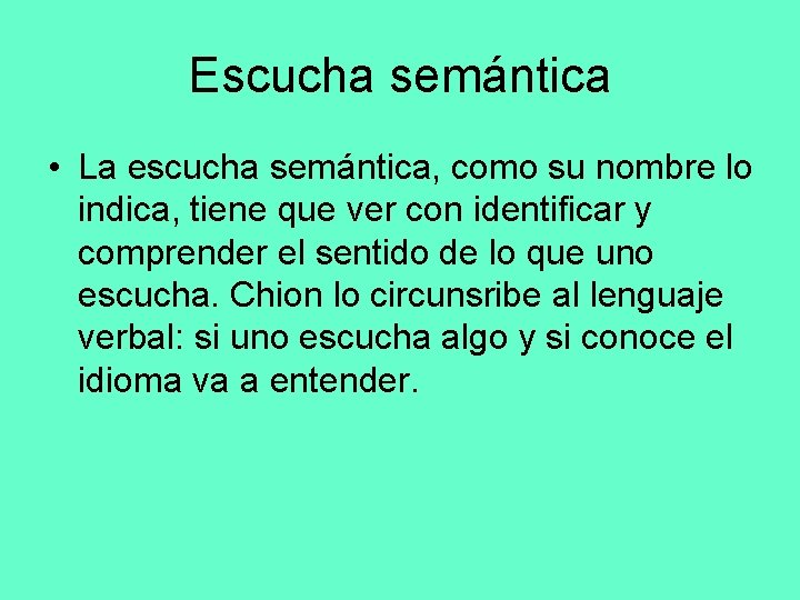 Escucha semántica • La escucha semántica, como su nombre lo indica, tiene que ver