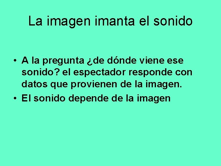 La imagen imanta el sonido • A la pregunta ¿de dónde viene ese sonido?