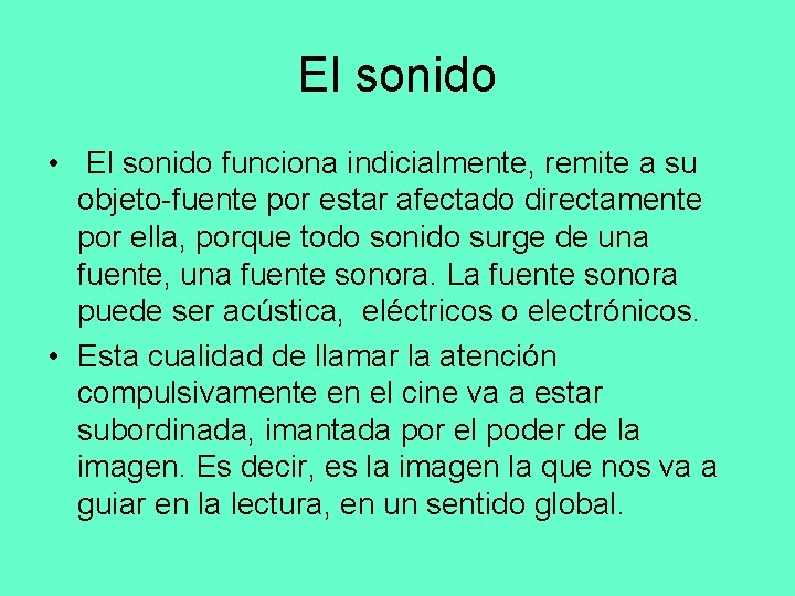 El sonido • El sonido funciona indicialmente, remite a su objeto-fuente por estar afectado