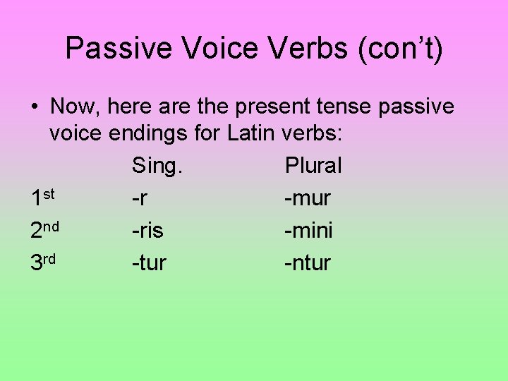Passive Voice Verbs (con’t) • Now, here are the present tense passive voice endings