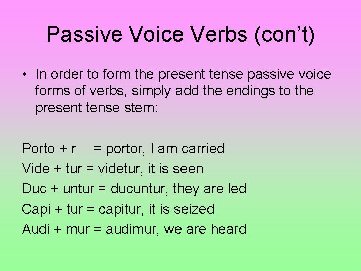 Passive Voice Verbs (con’t) • In order to form the present tense passive voice