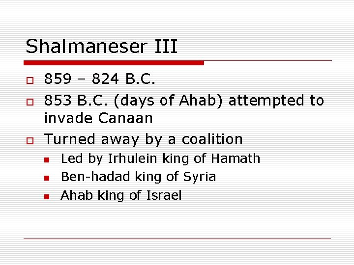 Shalmaneser III o o o 859 – 824 B. C. 853 B. C. (days